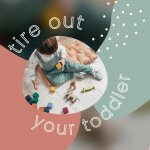 Tire out out your toddler