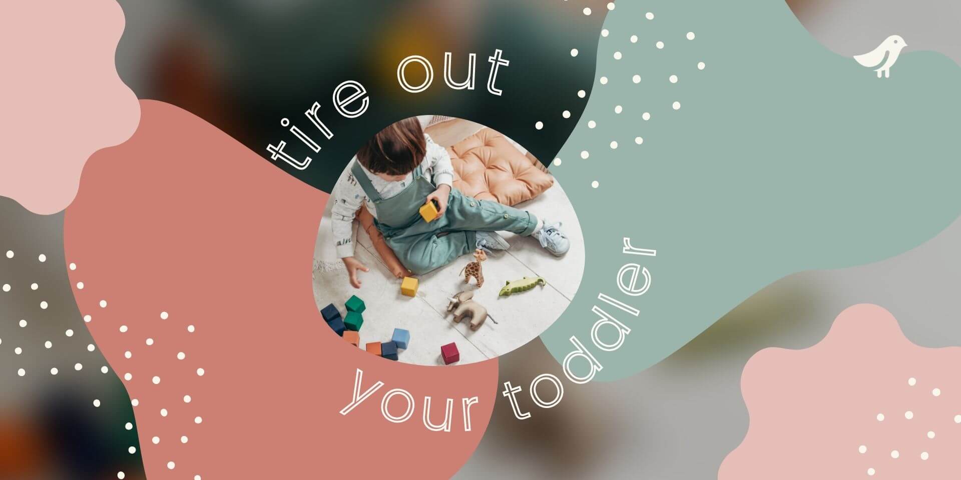 Tire out out your toddler