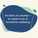 The Birth of a Mother – An expert look at emotional wellbeing.
