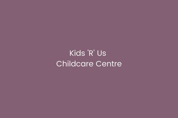 Kids 'R' Us Childcare Centre