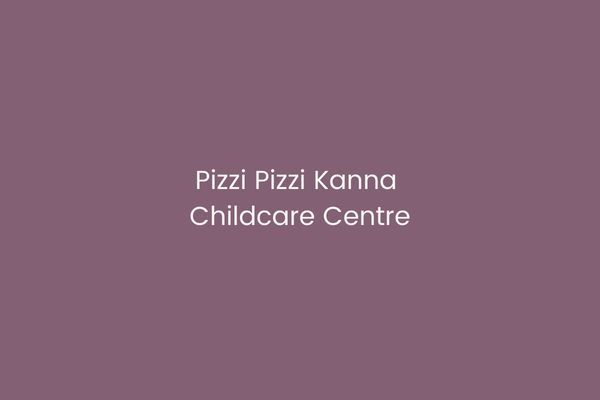 Pizzi Pizzi Kanna Childcare Centre