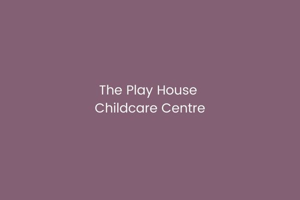 The Play House Childcare Centre