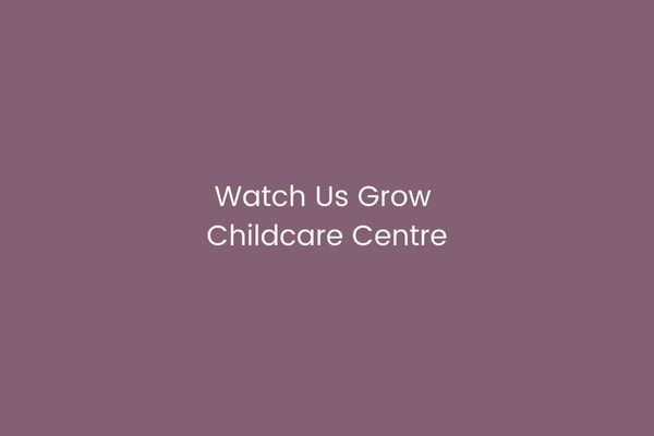 Watch Us Grow Childcare Centre
